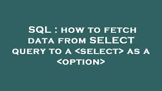 SQL : how to fetch data from SELECT query to a  select  as a  option