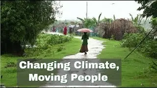 Changing Climate, Moving People: A film on climate stress related migration