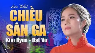Li&ecirc;n Kh&uacute;c CHIỀU S&Acirc;N GA - KIM RYNA & ĐẠT V&Otilde; Thể Hiện Nhạc V&agrave;ng Bolero Xưa Một C&aacute;ch Xuất Sắc Nhất 2024