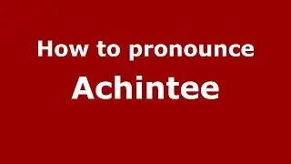 How to pronounce Achintee (English/UK) - PronounceNames.com