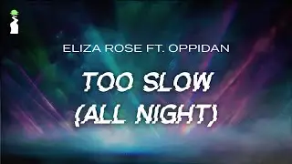 Eliza Rose  & Oppidan - Too Slow (All Night) // LYRICS