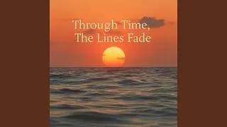 Through Time, The Lines Fade