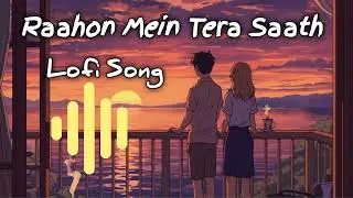 Raahon Mein Tera Saath | Romantic Song | Lofi Song | @EthosLofiWaves #music 