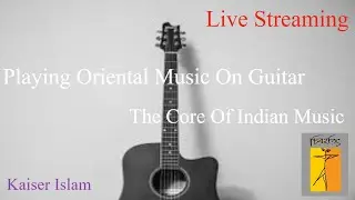 Playing Oriental Music on Guitar I Kaiser Islam I The Core of Indian Music