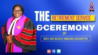 RETIREMENT SERVICE AND CEREMONY OF REV DR SICILY MBURA MURIITHI