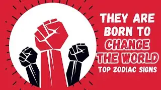 Zodiac Signs that are Born to Change the World