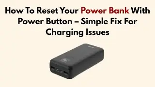 How To Reset Your Power Bank With Power Button &ndash; Simple Fix For Charging Issues