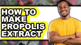 How to Make Propolis Extract (Full Guide)
