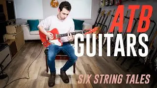 Six String Tales Ep 6 - ATB Guitars