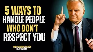 5 Ways to Handle People Who Don&rsquo;t Respect You | BILLY GRAHAM | POWERFULL MOTIVATIONAL SPEECH.