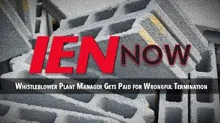 IEN NOW: Whistleblower Plant Manager Gets Paid for Wrongful Termination
