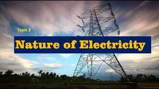 Nature of Electricity  | Topic 2 | basic explanation | Lectrick