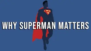 Why Superman Matters