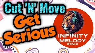 Cut 'N' Move - Get Serious (Infinity Melody Radio Mix) IMR