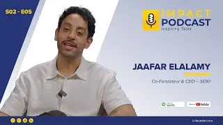 Impact Podcast - S02 EP05 : Jaafar Elalamy