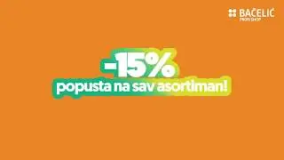 Super četvrtak -15% popusta u svim Bačelić trgovinama