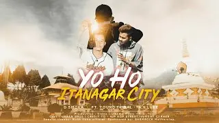 D SMOKA ⌁ YO HO ITANAGAR CITY (ITC) ft. ⌁ YOUNG TRIBAL ⌁ X ⌁ A.K LUKE ⌁ 2x20 (MUSIC VIDEO)