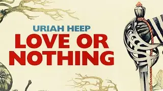 Uriah Heep - Love or Nothing (Official Audio)