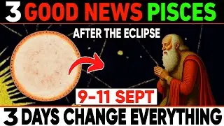 Pisces: After the Total Lunar Eclipse 🌕 3 Shocking Good News That Will Change EVERYTHING! 9&ndash;11 Sept