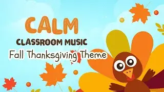 Calming Classroom Music for Kids | Fall Thanksgiving Theme | 30 Minutes