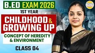 B.Ed Exam 2026 | Childhood & Growing Up | Heredity & Environment | Class 04