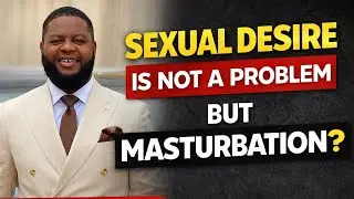 Sexual Desire Is Not a Sin &mdash; But Is Masturbation? | Biblical Teaching