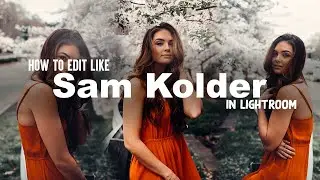 How to edit photos like sam kolder in lightroom