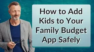 How to Add Kids to Your Family Budget App Safely