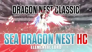 Dragon Nest Classic | Sea Dragon Nest Hardcore - Elemental Lord POV