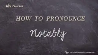 How to Pronounce Notably (Real Life Examples!)