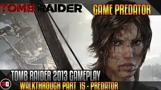 Tomb Raider Gameplay Walkthrough Part 15 - Predator (2013)