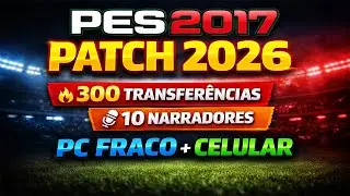 PES 2017 PATCH 2026 🔥 PC FRACO E CELULAR |300 TRANSFER&Ecirc;NCIAS + 10 NARRADORES | DOWNLOAD + INSTALA&Ccedil;&Atilde;O
