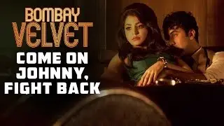 Come On Johnny, Fight Back | Bombay Velvet | Dialogue Promo #5