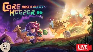 LIVE❤ core keeper bags and blasts #6- บอสใหม่จะซักแค่ไหน