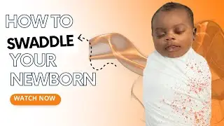 How To Swaddle Your Newborn