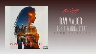 Ray Major - Don't Wanna Stop (Music Visualizer)