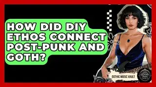 How Did DIY Ethos Connect Post-Punk And Goth? - Goth Music Vault