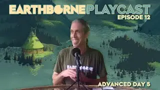 Earthborne Playcast | Episode 12: Advanced Day 5