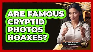Are Famous Cryptid Photos Hoaxes?