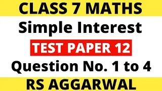Test Paper 12 Question 1 to 4। Class 7 Maths। Simple Interest। RS Aggarwal