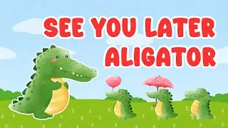 See You Later, Alligator &ndash; Tạm Biệt Nh&eacute; C&aacute; Sấu Ơi | B&agrave;i H&aacute;t Ch&agrave;o Tạm Biệt Cho B&eacute; | Bubby Kids