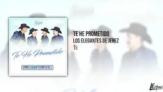 Te He Prometido - Los Elegantes de Jerez (ESTRENO 2020)