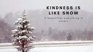 Kindness is Like Snow Quote (short)