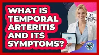 What Is Temporal Arteritis And Its Symptoms?