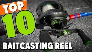 Best Baitcasting Reel In 2024 - Top 10 New Baitcasting Reels Review