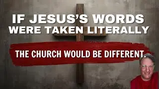 If Jesus's Words Were Taken Literally | The Church Would Look Different