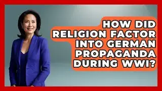 How Did Religion Factor Into German Propaganda During WWI? - Europe Through the Ages
