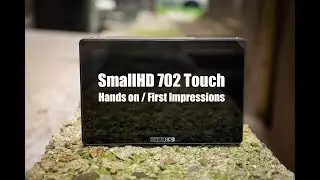 SmallHD 702 Touch Hands on and First Impressions
