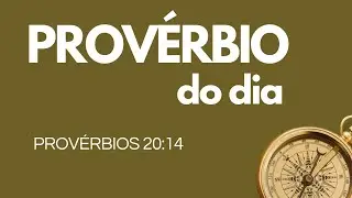 Prov&eacute;rbios 20:14 - Vers&iacute;culo do Dia