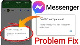 Fix Messenger Couldn't complete call You're already on a call Please try again later Problem